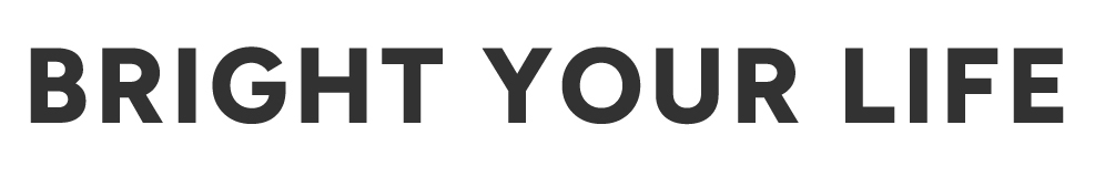  BRIGHT YOUR LIFE